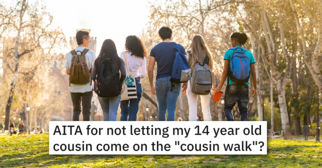 'There are certain activities that aren't appropriate.' - They Wouldn't Let Their 14-Year-Old Cousin Come On The "Cousin Walk" And Now Her Mom Is Angry