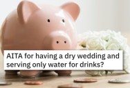 Bride Plans To Only Offer Water At Her Wedding And Guests Think She’s Being Cheap. – ‘The kids will be upset. The wedding will be boring.’