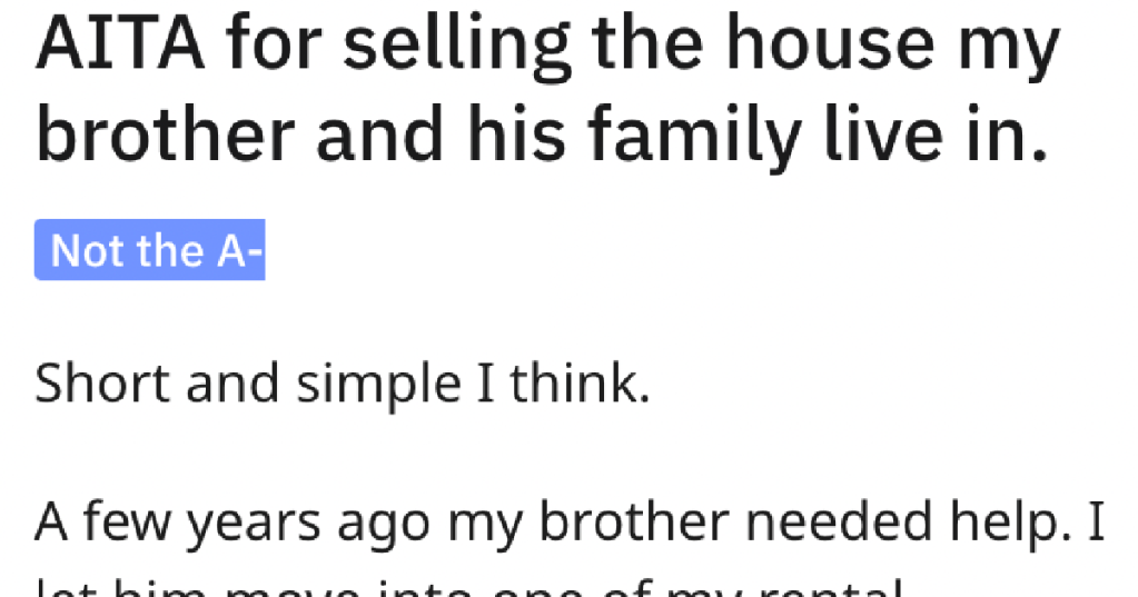 His Brother Rented His House, But Didn't Live Up To Their Financial Agreement. So He Sold The House. - 'I'm not going to spend the rest of my life subsidizing his.'