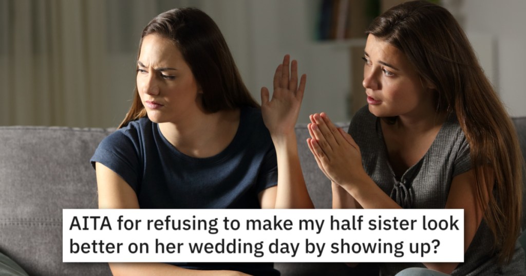 Half-Sister Called Her Pathetic And Said She Didn't Care About Her, So She Refused To Go To Her Wedding When Invited