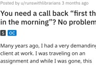 Client Demands To Be Called “First Thing In The Morning” So They Maliciously Comply