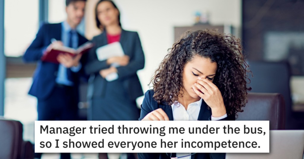 'Small win against toxic management.' - Incompetent Manager Tried To Throw Employee Under The Bus, But Sabotages Her Own Credibility Instead