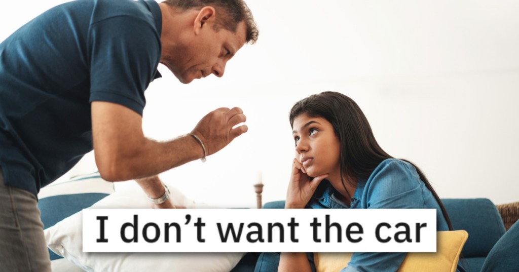 'I told him I didn’t want the car anymore.' - Dad Quickly Realizes His Daughter Having A Car Benefits Him More Than Her