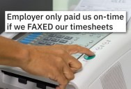 Company Tells Employees They Need To Fax Their Timesheets To Get Paid On Time, So One Employee Puts Together A Malicious Plan