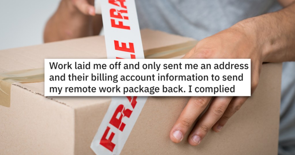 Company Demands Employee Send Back Their Equipment, So They Comply And Get Financial Revenge. - 'I don’t care how much they bill them.'