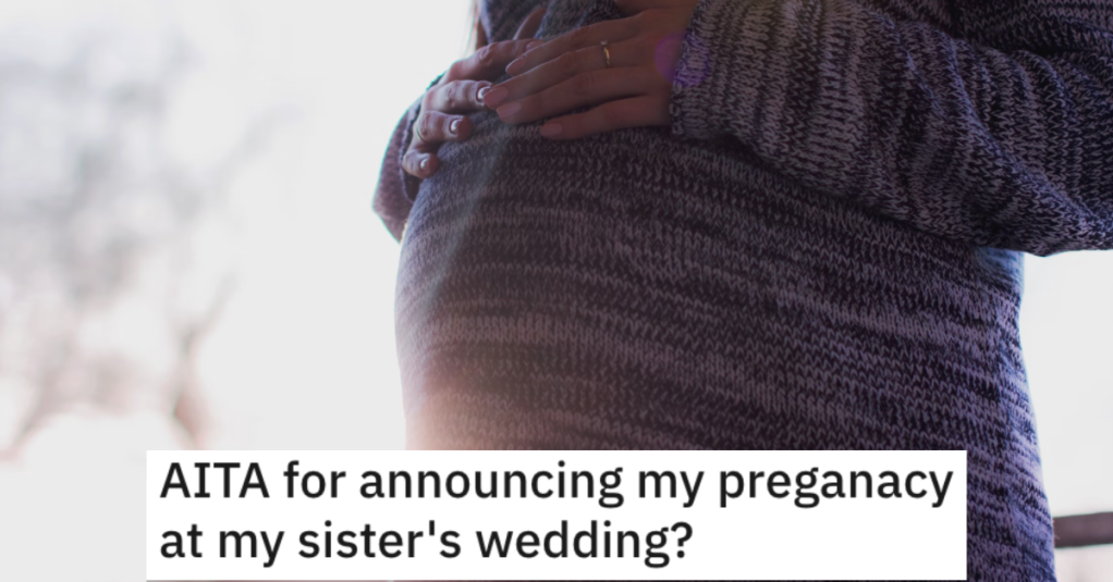 Her Sister Wanted Her To Announce Her Pregnancy At Her Wedding But Changes Her Mind At The Last Minute