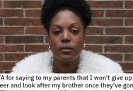 Parents Tell Daughter They Want Her To Look After Her Autistic Brother When They’re Gone, But She Tells Them Her Career Comes First