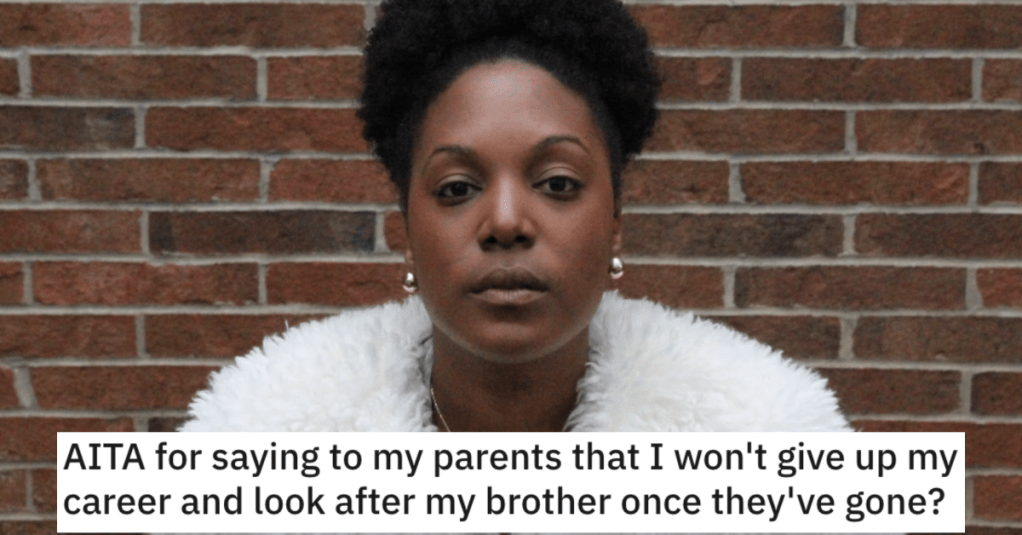 Parents Tell Daughter They Want Her To Look After Her Autistic Brother When They're Gone, But She Tells Them Her Career Comes First