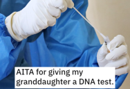 She Wants A DNA Test Because She’s Not Sure Her Parents Are Hers, So Grandma Helps Her Out And Angers The Entire Family