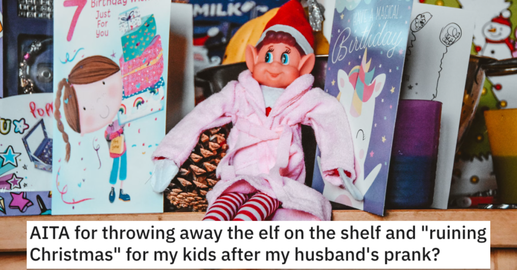 She Threw Away an Elf on the Shelf After Husband Pulled Abusive Pranks On Their Kids. - 'Lucas was his first victim after he didn't do his chores.'
