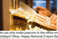 HR Told Employee He Could Only Use Popcorn Machine On Holidays, So He Made Up Fake Holidays. – ‘It’s April 2nd. Happy Peanut Butter and Jelly Day.’