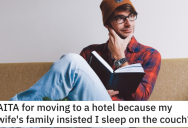 His Wife’s Family Wanted Him to Sleep on the Couch, So He Went To A Hotel Instead. – ‘They are now insisting I come back and stay on the couch for the rest of our visit.’