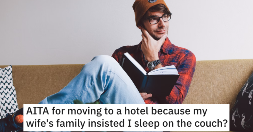 His Wife’s Family Wanted Him to Sleep on the Couch, So He Went To A Hotel Instead. - 'They are now insisting I come back and stay on the couch for the rest of our visit.'