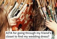 ‘It took 2 years for her to even look in the first place.’ – She Went Through Her Friend’s Closet To Retrieve Her Wedding Dress. Now The Friend Is Hopping Mad.