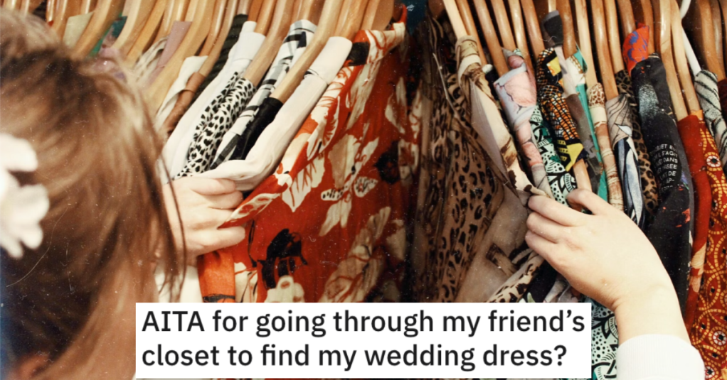 'It took 2 years for her to even look in the first place.' - She Went Through Her Friend’s Closet To Retrieve Her Wedding Dress. Now The Friend Is Hopping Mad.