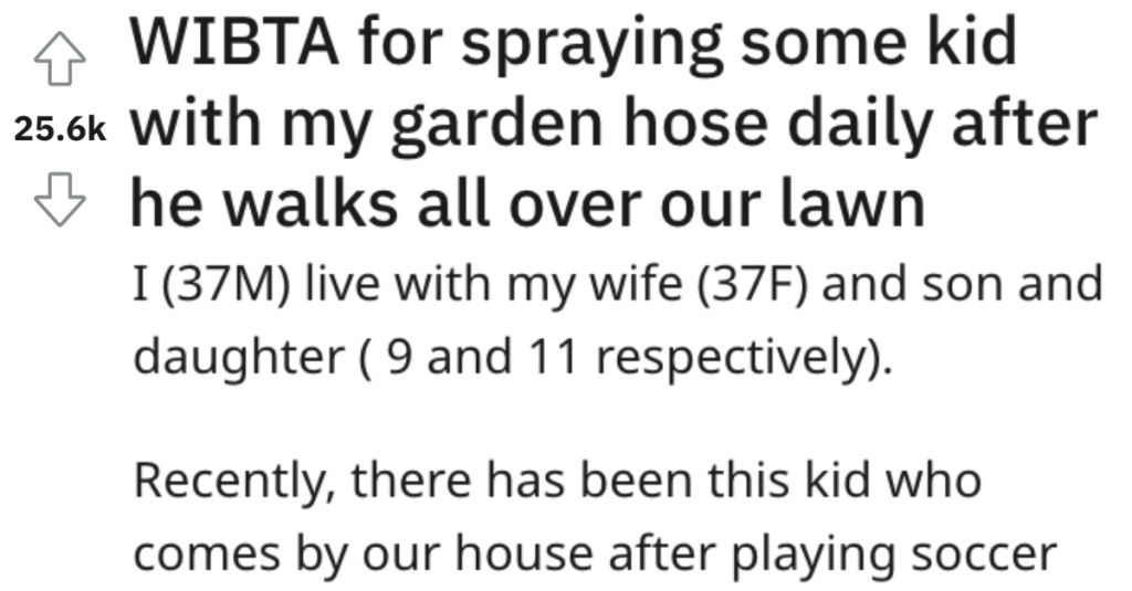Neighborhood Kid Keeps Walking On His Lawn So He Gets Revenge By Spraying Him With The Hose. - 'Wife told me I need to stop.'