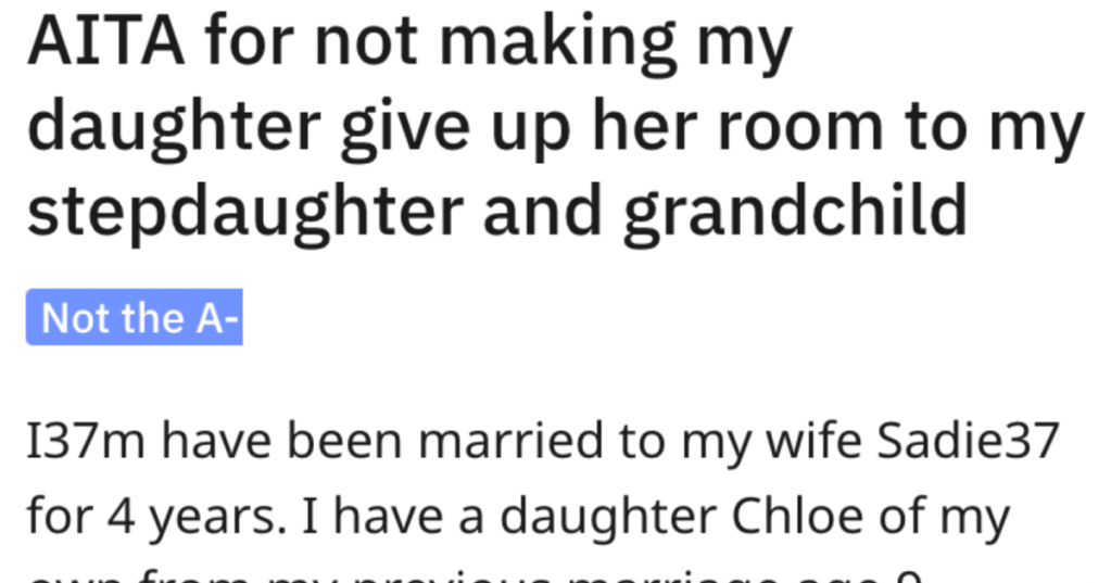 Stepdaughter And Her Baby Want To Move In With Parents, But Stepdad Won't Move His Daughter To Smaller Room