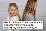 Her Daughter’s Friend Accused Her Of Bullying, So She Banned Their Entire Family From Her Home