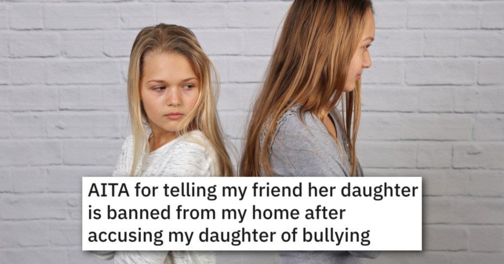 Her Daughter's Friend Accused Her Of Bullying, So She Banned Their Entire Family From Her Home