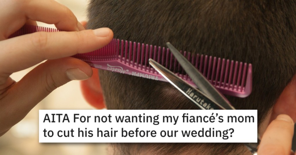 Her Fiance's Mother Badly Botched Her Haircut, So Bride Demands A Better Stylist To Do Groom's Wedding Haircut