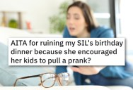 Sister-In Law Got Her Kids To Pull “Hilarious” Prank On Her And Steal Her Glasses. So She Ruined A Birthday Dinner And Left.