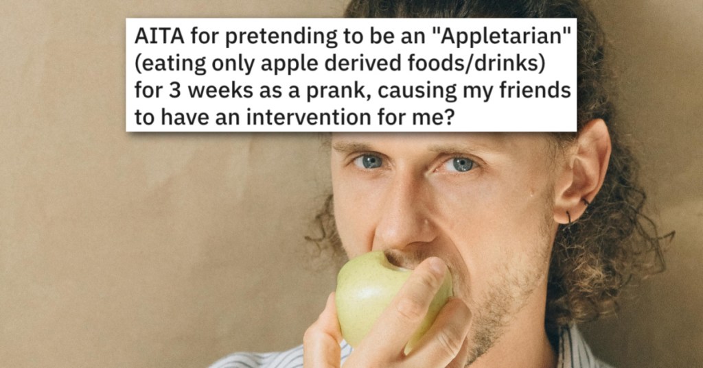 He Pretended To Be An "Appletarian" As A Joke. Now His Friends Are Angry And His Girlfriend Dumped Him.