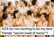 Friend Asked Her To Be Her Maid Of Honor And Do All The Work, But Now She Wants To Give It To Somebody Else And Make Her Role “Secret”