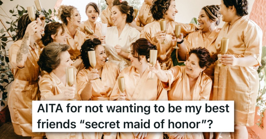 Friend Asked Her To Be Her Maid Of Honor And Do All The Work, But Now She Wants To Give It To Somebody Else And Make Her Role "Secret"