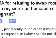 Her Pregnant Sister Wants To Swap Rooms, But She Doesn’t See What’s In It For Her