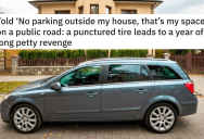 Slash My Tires For Parking On A Public Road Because Its “Your Space”? Fine. Now No One Can Park There For An Entire Year.