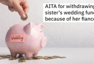 Woman’s Fiancé Spreads Vicious Rumor About Sister’s Marriage, So She Decides To Cancel Her Financial Support For Her Wedding