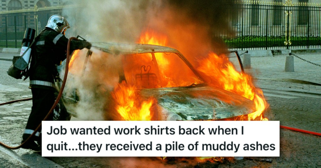 After Her Car Caught On Fire, Her Ex-Employer Demanded She Return Her Work Shirts. So She Gave Them Back A Pile Of Ashes.