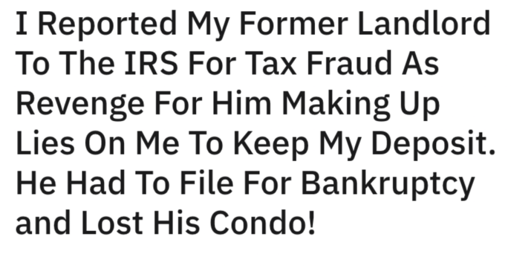 Greedy Landlord Fakes Condo Damages To Keep Tenant's Deposit, So He Reports Him To The IRS And Ruin His Life