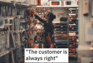 Supervisor Gave A Worker A Hard Time About The Customer Always Being Right. It Ended Up Costing the Business a Lot of Money.