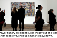 Power Hungry President Sucks The Joy Out Of A Local Artist Collective, So Artists Get Revenge And Drive Him Out Of Town