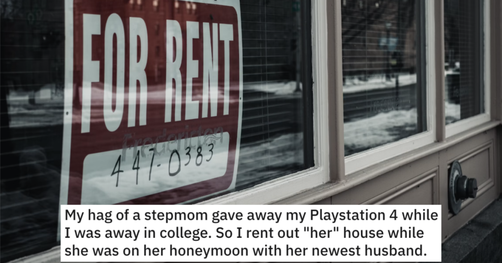 Evil Stepmom Gave Away His Playstation, So He Rented Out Her House While She Was On Her Honeymoon