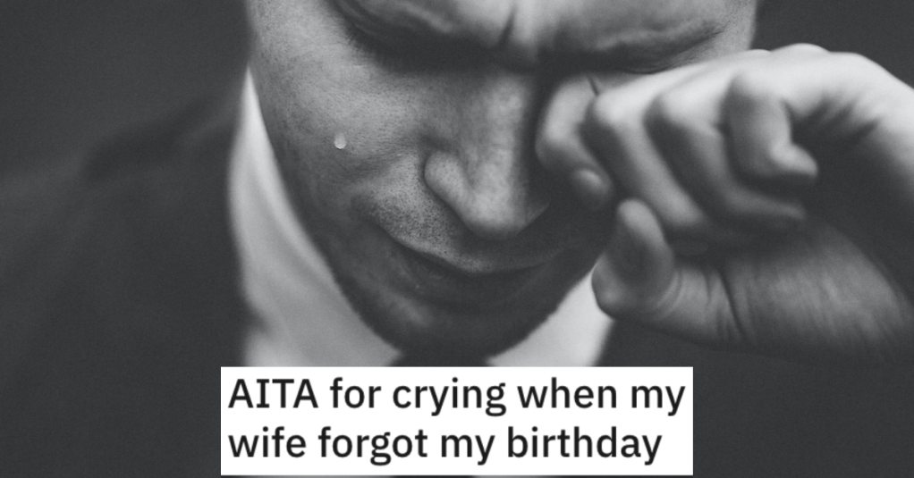 His Wife Completely Forgot His Birthday, So He Broke Down And Cried. She Proceeds To Yell At Him For Making Her Feel Bad.
