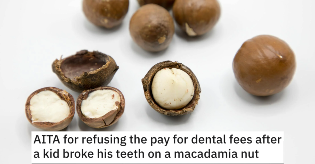 His Friend's Kid Broke His Tooth On A Macadamia Nut. Now She Wants Him To Pay For The Dental Bill.