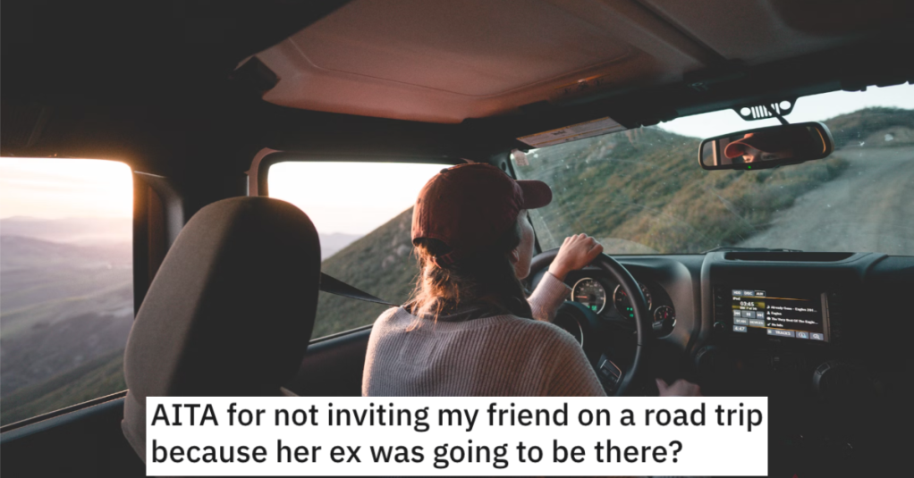 She Didn’t Invite A Friend On A Road Trip Because Her Ex Was Going. Now Her Friend Refuses To Go On A Seperate Girl's Trip With Her.