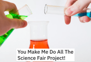 Classmates Didn’t Pull Their Weight On A Science Fair Project, So They Got Them In Trouble For Their Laziness