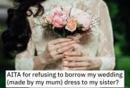 Her Sister Wants To Borrow The Wedding Dress That Their Late Mom Made, But She Flatly Refuses