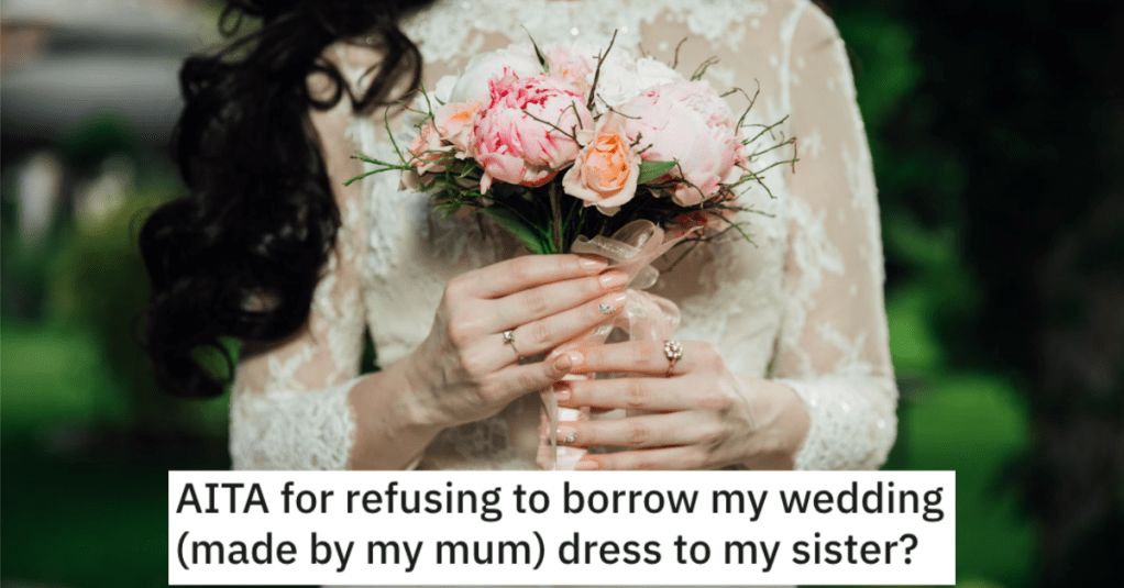 Her Sister Wants To Borrow The Wedding Dress That Their Late Mom Made, But She Flatly Refuses