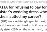 Sister Asks Her To Pay For A Dream Wedding Dress, But When Sis Insulted Her Career… Things Got Ugly