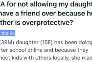 His Daughter’s Friend Isn’t Allowed To Come Over If Any Men Are There, So Dad Puts His Foot Down And Restricts The Friendship