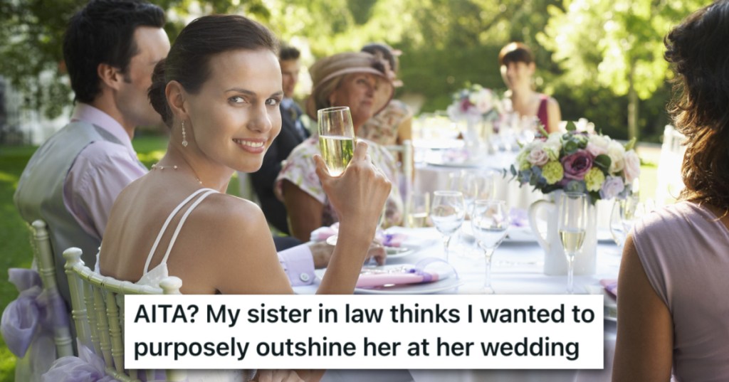 Her Sister-In-Law Thinks She Upstaged Her At Her Wedding, But She Says She Was Only Being Herself