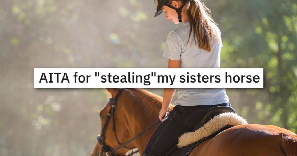 She Bought A Horse But Her Sister Thinks She Has First Dibs Because She Rides It More, So She Taught Her A Lesson In Manners And Ownership