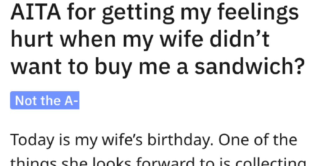 He Wanted His Wife To Grab Him A Sandwich, But She Said That Would Make Her Birthday Less Special