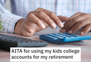 Dad Decided To Use Their Kids’ College Money For Their Own Retirement, And Now His Children Are Furious