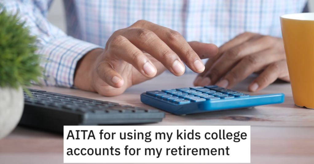 Dad Decided To Use Their Kids’ College Money For Their Own Retirement, And Now His Children Are Furious