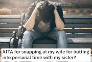 Hubby Likes to Spend One-On-One Time With His Sister. But When His Wife Says She Isn’t Happy About It, He Snaps Back.
